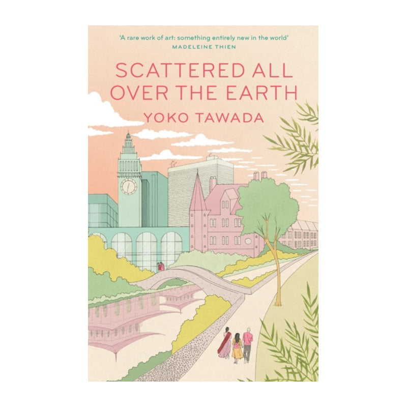 Scattered All Over the Earth by Yoko Tawada