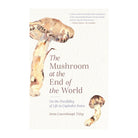 The Mushroom at the End of the World by Anna Lowenhaupt Tsing
