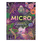 Micro The Wild Wonders of Microscopic Life by Jennifer N R Smith
