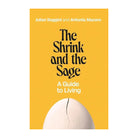 The Shrink and the Sage by Antonia Macaro, Julian Baggini