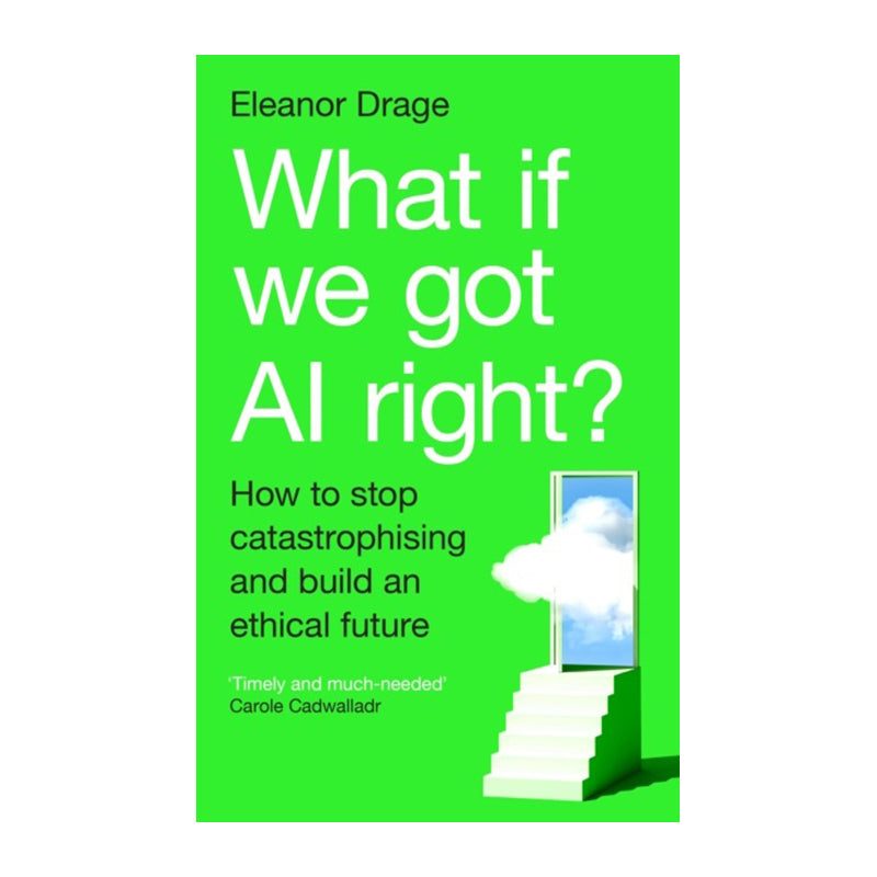 What If We Got AI Right? by Eleanor Drage